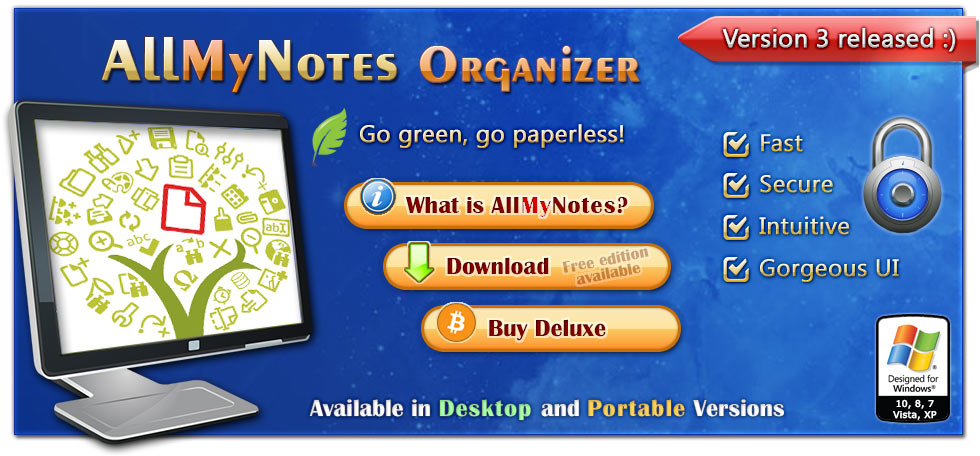 AllMyNotes Organizer - the PC app to keep notes securely AllMyNotes Organizer - portable Document Management Software for Windows. Available in Deluxe and Free editions :)